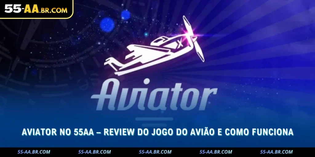 Aviator no 55AA – Review do Jogo do Avião e Como Funciona 1 aviator no 55aa