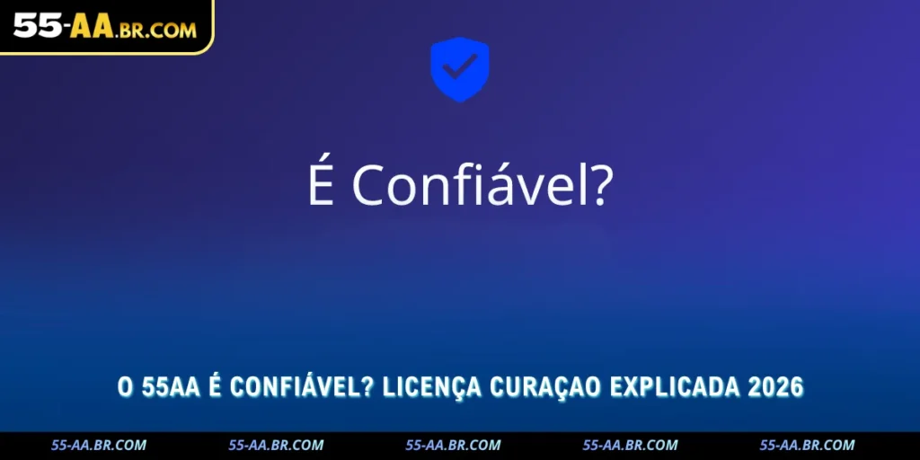 O 55AA É Confiável? Licença Curaçao Explicada 2026 1 o 55aa é confiável